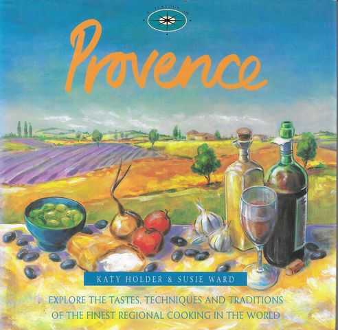 A Flavour of Provence - Explores the Taste, Techniques and Traditions of the Finest Regional Cooking in the World