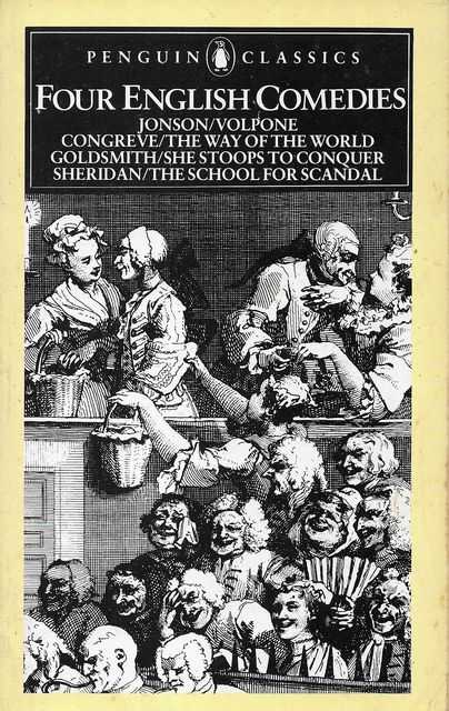Four English Comedies of the 17th and 18th centuries: Volpon- or the Fox; The Way of the World; She Stoops to Conquer; The School for Scandal