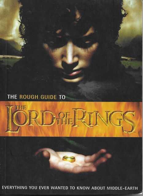 The Rough Guide to The Lord of The Rings: Everything You Ever Wanted To Know About Middle-Earth