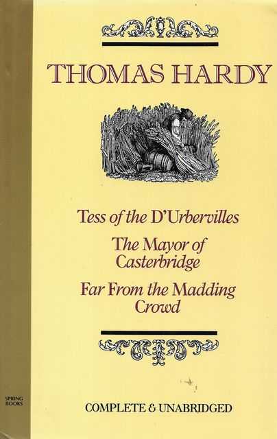 Tess of the D'urbervilles; The Mayor of Casterbridge; Far From The Madding Crowd