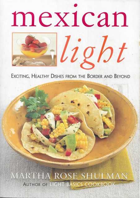 Mexican Light : Exciting, Healthy Dishes from the Border and Beyond