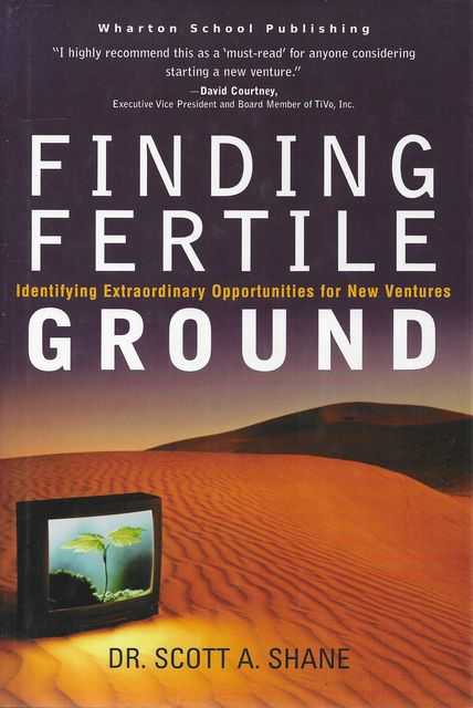 Finding Fertile Ground: Identifying Extraordinary Opportunities for New Ventures