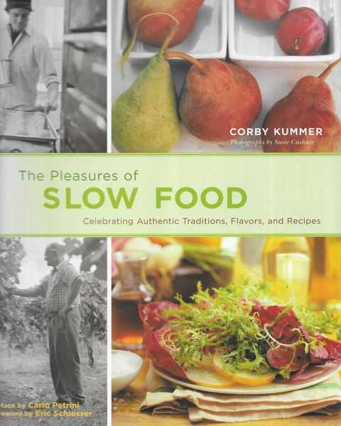 The Pleasures of Slow Food: Celebrating Authentic Traditions, Flavors and Recipes