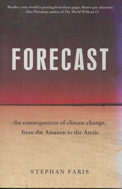 Forecast: The Consequences of Climate Change, from the Amazon to the Arctic