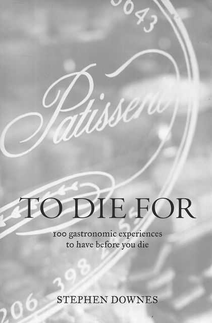 To Die For: 100 Gastronomic Experiences to Have Before You Die