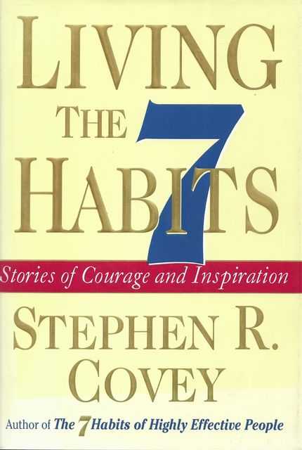 Living the 7 Habits: Stories of Courage and Inspiration