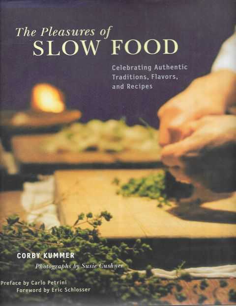 The Pleasures of Slow Food: Celebrating Authentic Traditions, Flavours and Recipes