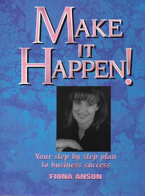 Make It Happen! Your Step by Step Plan to Business Success