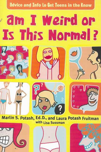 Am I Weird or Is This Normal : Information and Advice to Help You Unload, Show-off Your Beauty, and Make You Strong