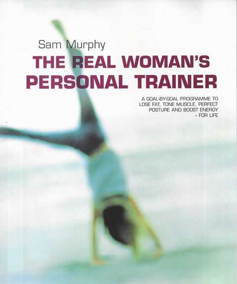 The Real Woman's Personal Trainer: A Goal by Goal Programme to Lose Fat,