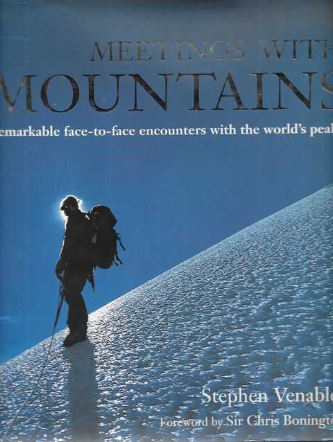 Meetings With Mountains: Remarkable Face-To-Face Encounters with the World's Peaks