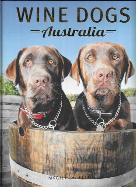 Wine Dogs Australia: A Pictorial Celebration of Canines from The Great Wine Estates of Australia
