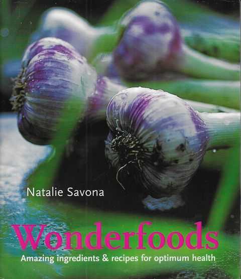 Wonderfoods: Amazing Ingredients & Recipes for Optimum Health