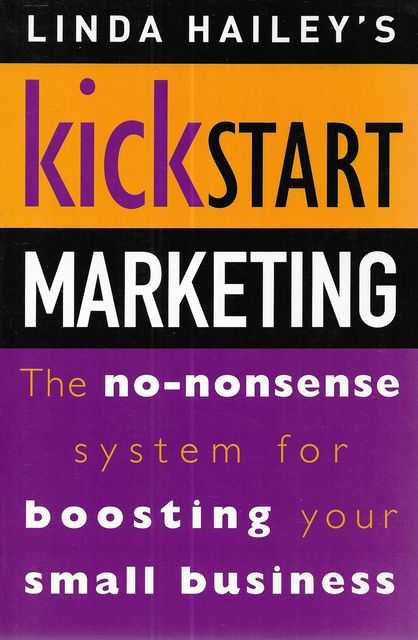 Linda Hailey's Kickstart Marketing: The No-Nonsense System for Boosting Your Small Business
