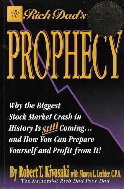 Rich Dad's Prophecy : Why the Biggest Stock Market Crash in History Is Still Coming.And How You Can Prepare Yourself and Profit from It!