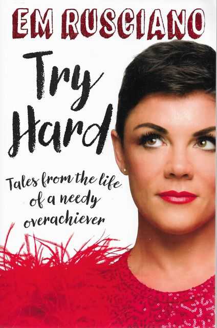 Try Hard: Tales from the life of a Needy Overachiever