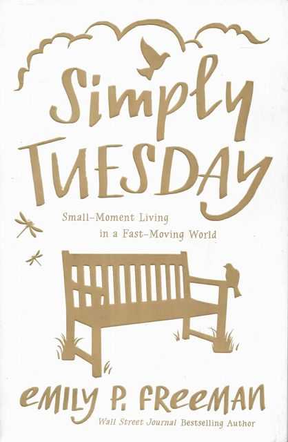 Simply Tuesday : Small-Moment Living in a Fast-Moving World