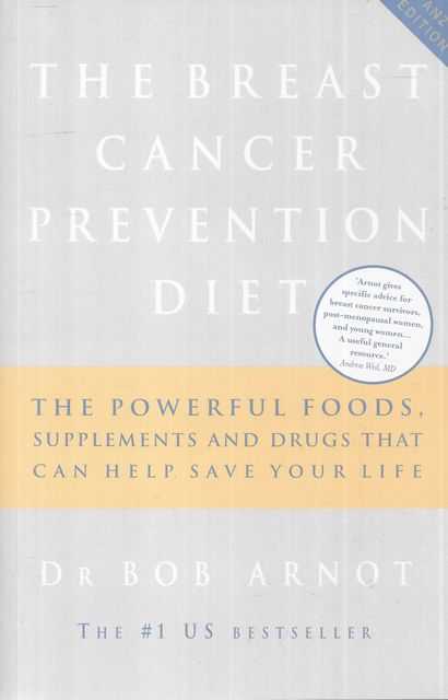 The Breast Cancer Prevention Diet: The Powerful Foods, Supplments and Drugs That Can Help Save Your Life