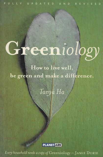 Greeniology: How To Live Well, Be Green and Make A Difference