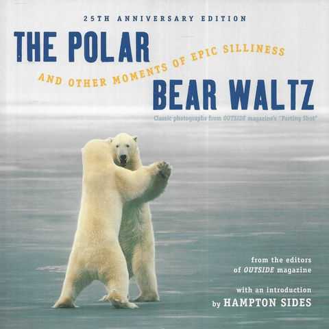 The Polar Bear Waltz and Other Moments of Epic Silliness [25th Anniversar : Comic Classics from Outside Magazine's 