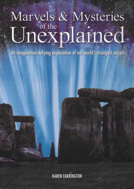 Marvels & Mysteries of the Unexplained: An Imagination-defying Exploration of our World's Strangest Secrets