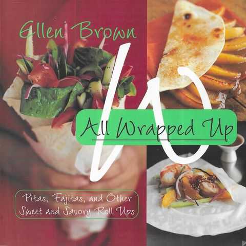 All Wrapped Up: Pitas, Fajitas and other Sweet and Savoury Roll Ups