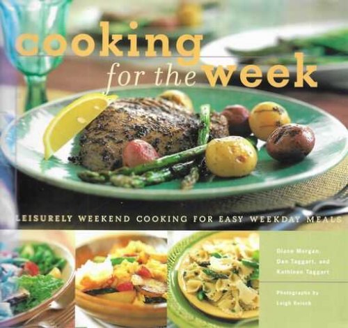 Cooking for the Week: Leisurely Weekend Cooking for Easy Weekday Meals