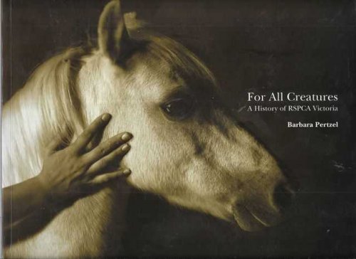 For All Creatures: A History of RSPCA Victoria