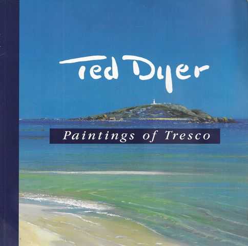 Paintings by Tresco: Clear Light Tresco- A Collection of Paintings By Ted Dyer
