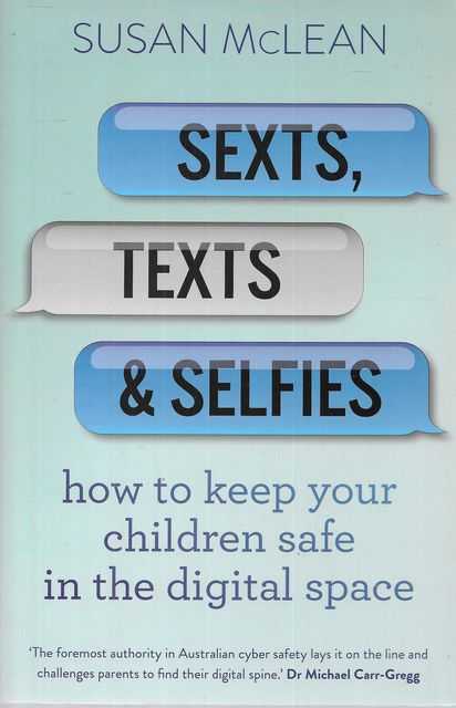 Sexts, Texts & Selfies: How To Keep Your Children Sae in the Digital Space