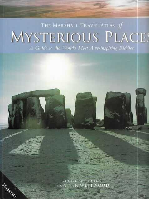 The Marshall Travel Atlas of Mysterious Places: A Guide to the World's Most Awe-Inspiring Riddles