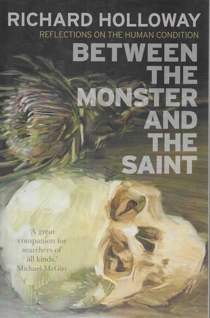 Between The Monster And The Saint: Reflections On the Human Condition