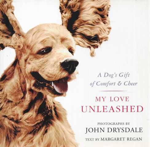 My Love Unleashed: A Dog's Gift of Comfort & Cheer