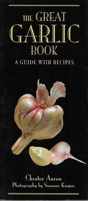 The Great Garlic Book: A Guide with Recipes