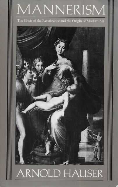 Mannerism: The Crisis of the Renaissance and the Origins of Modern Art