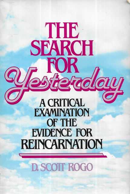 The Search for Yesterday: A Critical Examination of the Evidence for Reincarnation