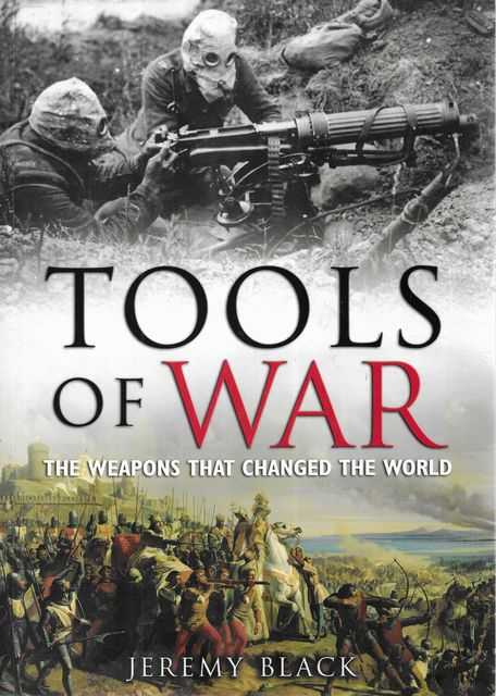 Tools of War: The Weapons That Changed the World