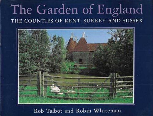 The Garden of England: The Counties of Kent, Surrey and Sussex