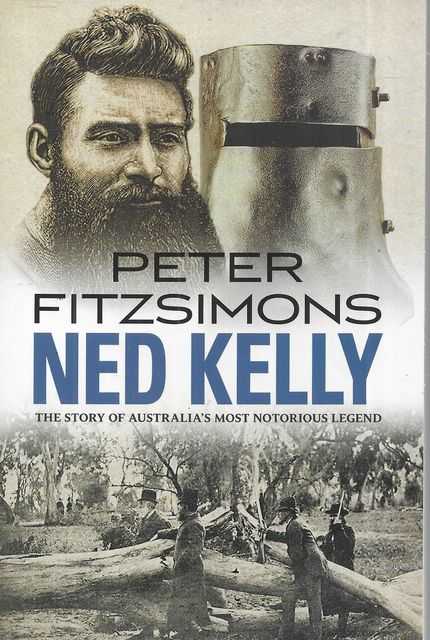 Ned Kelly: The Story of Australia's Most Notorious Legend