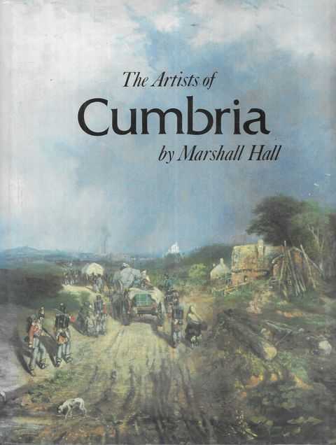 The Artists of Cumbria: An Illustrated Dictionary of Cumberland, Westmoreland, North Lancashire and North West Lancashire Painters, Sculptors, Draughtsmen and Engravers born between 1615 and 1900