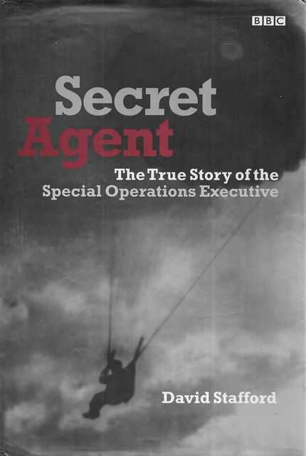 Secret Agent: The True Story of the Special Operations Executive