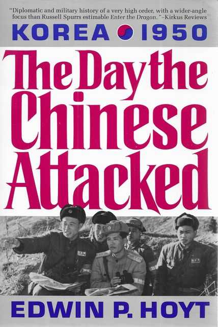 The Day the Chinese Attacked : Korea, 1950: The Story of the Failure of America's China Policy