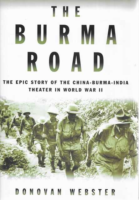 The Burma Road : The Epic Story of the China-Burma-India Theater in World War II