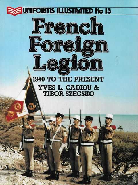 French Foreign Legion: 1940 to the Present [Uniforms Illustrated No 15]