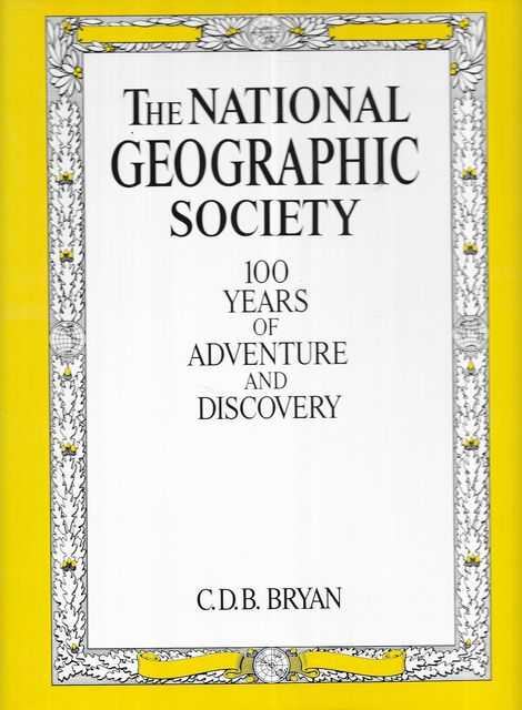The National Geographic Society: 100 Years of Adventure and Discovery