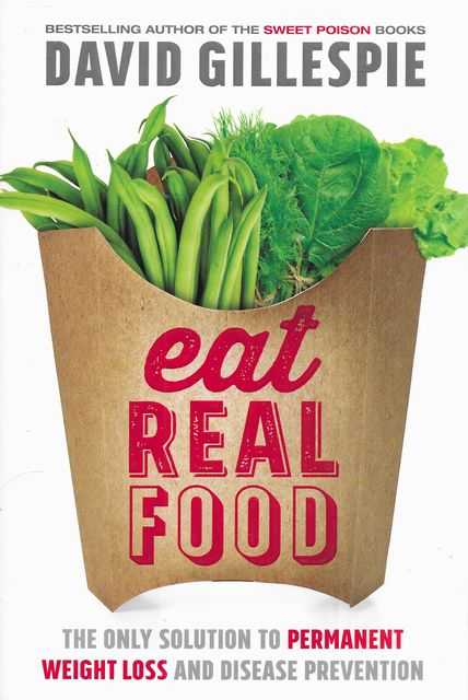 Eat Real Food: The Only Solution to Permanent Weight Loss and Disease Prevention