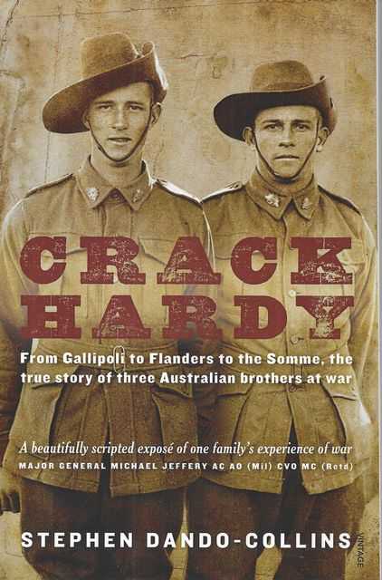Crack Hardy From Gallipoli to Flanders to the Somme, The True Story of Three Australian Brothers at War