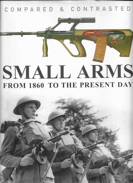 Small Arms Compared & Contrasted from 1860 to the Present Day