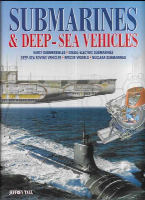 Sumbarines & Deep-Sea Vehicles: Early Submersibles; Diesel-Electric Submarines; Deep-Sea roving Vehicles; Rescue Vessels; Nuclear Submarines