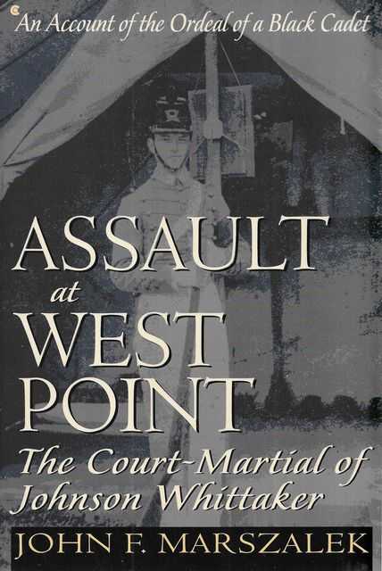 Assault at West Point: The Court-Martial of Johnson Whittaker